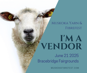 I'm a Vendor at the Muskoka Yarn & Fibrefest