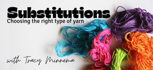 Substitutions - Choosing the Right Type of Yarn with Tracy Minnema