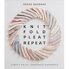 Knit Fold Pleat Repeat: Simple Knits, Gorgeous Garments